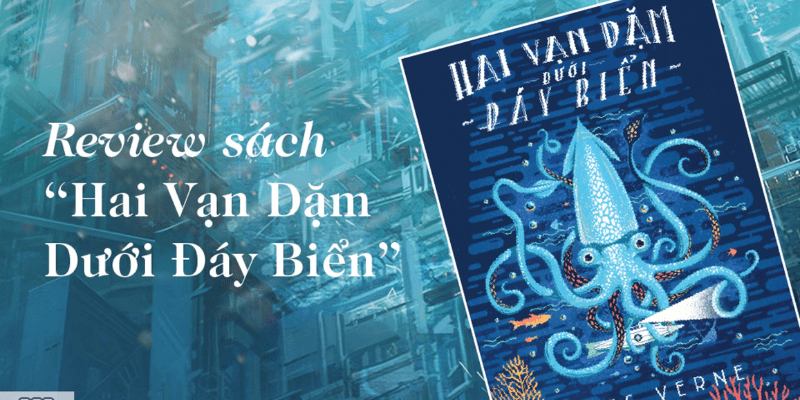 Review sách Hai vạn dặm dưới đáy biển: Cốt truyện có gì đặc sắc?