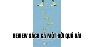 review sách cả một đời quá dài