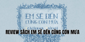 review sách em sẽ đến cùng cơn mưa