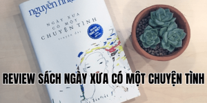 review sách ngày xưa có một chuyện tình